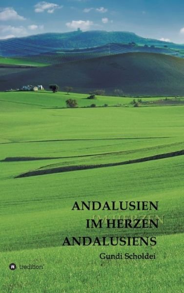Cover for Gundi Scholdei · Andalusien Im Herzen Andalusiens (Innbunden bok) (2021)