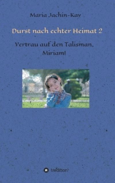 Durst nach echter Heimat 2 - Maria Jachin-Kay - Kirjat - Tredition Gmbh - 9783347293564 - perjantai 16. huhtikuuta 2021