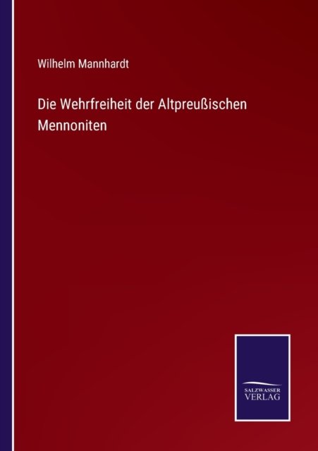 Cover for Wilhelm Mannhardt · Die Wehrfreiheit der Altpreussischen Mennoniten (Paperback Book) (2022)