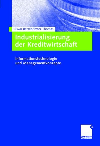 Cover for Oskar Betsch · Industrialisierung Der Kreditwirtschaft: Informationstechnologie Und Managementkonzepte (Hardcover bog) [2005 edition] (2005)