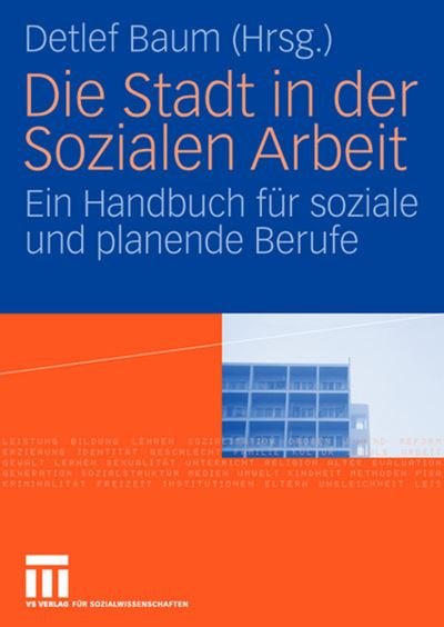 Cover for Detlef Baum · Die Stadt in Der Sozialen Arbeit: Ein Handbuch Fur Soziale Und Planende Berufe (Pocketbok) [2007 edition] (2007)