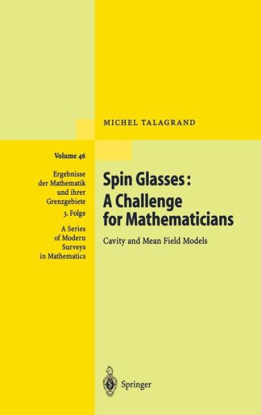 Spin Glasses: A Challenge for Mathematicians: Cavity and Mean Field Models - Ergebnisse der Mathematik und ihrer Grenzgebiete. 3. Folge / A Series of Modern Surveys in Mathematics - Michel Talagrand - Books - Springer-Verlag Berlin and Heidelberg Gm - 9783540003564 - July 11, 2003