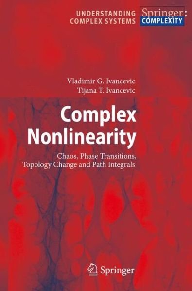 Cover for Vladimir G. Ivancevic · Complex Nonlinearity: Chaos, Phase Transitions, Topology Change and Path Integrals - Understanding Complex Systems (Gebundenes Buch) [2008 edition] (2008)