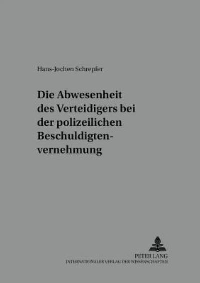 Cover for Hans-Jochen Schrepfer · Die Anwesenheit Des Verteidigers Bei Der Polizeilichen Beschuldigtenvernehmung - Wuerzburger Schriften Zur Kriminalwissenschaft (Paperback Book) [German edition] (2001)