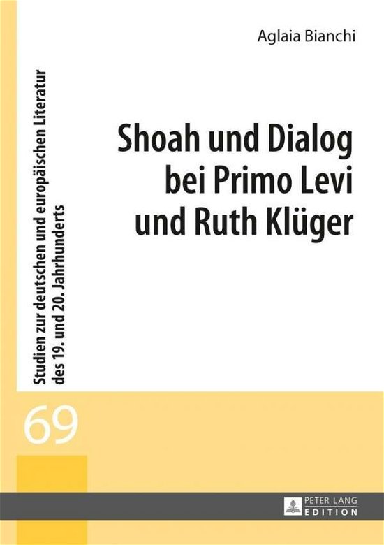 Cover for Aglaia Bianchi · Shoah Und Dialog Bei Primo Levi Und Ruth Klueger - Studien Zur Deutschen Und Europaeischen Literatur Des 19. Un (Innbunden bok) [German edition] (2014)