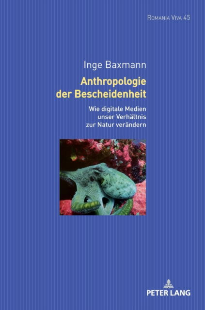 Cover for Inge Baxmann · Anthropologie der Bescheidenheit; Wie digitale Technologien unser Verhaltnis zur Natur verandern - Romania Viva (Gebundenes Buch) (2022)