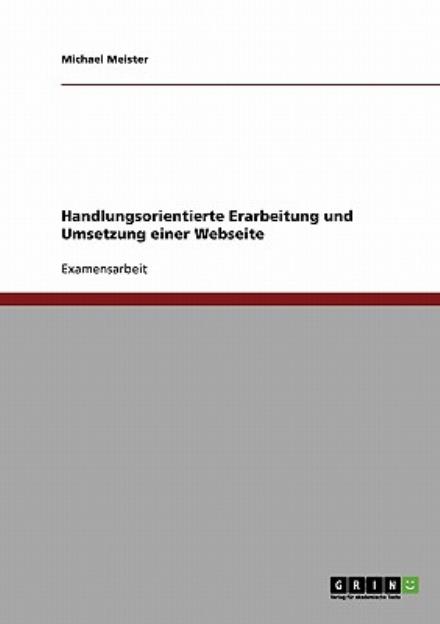 Cover for Michael Meister · Handlungsorientierte Erarbeitung und Umsetzung einer Webseite (Paperback Book) [German edition] (2008)