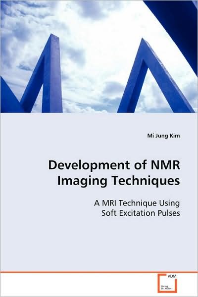 Cover for Mi Jung Kim · Development of Nmr Imaging Techniques: a Mri Technique Using Soft Excitation Pulses (Paperback Bog) (2008)