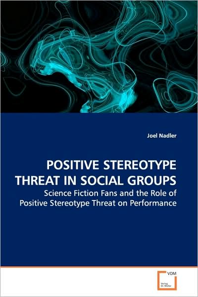 Cover for Joel Nadler · Positive Stereotype Threat in Social Groups: Science Fiction Fans and the Role of Positive Stereotype Threat on Performance (Paperback Book) (2009)