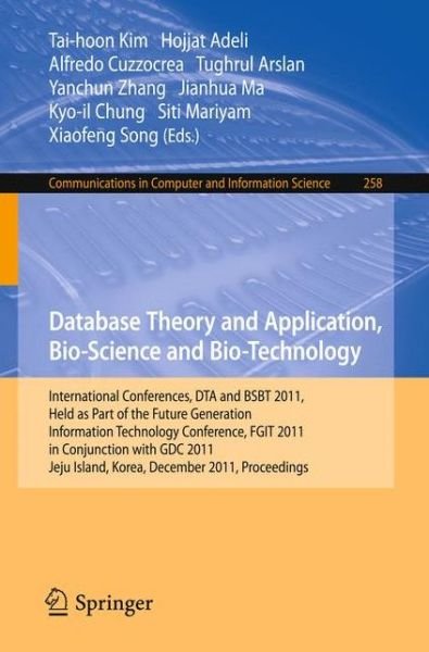 Cover for Tai-hoon Kim · Database Theory and Application, Bio-Science and Bio-Technology: International Conferences, DTA and BSBT 2011, Held as Part of the Future Generation Information Technology Conference, FGIT 2011, in Conjunction with GDC 2011, Jeju Island, Korea, December 8 (Paperback Book) (2011)