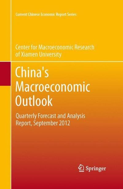 China's Macroeconomic Outlook: Quarterly Forecast and Analysis Report, September 2012 - Current Chinese Economic Report Series - CMR of Xiamen University - Livres - Springer-Verlag Berlin and Heidelberg Gm - 9783642437564 - 15 mai 2015