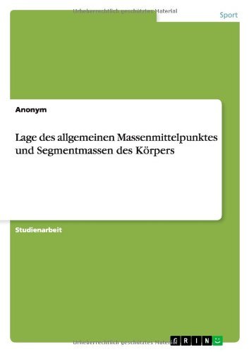 Cover for Anonym · Lage Des Allgemeinen Massenmittelpunktes Und Segmentmassen Des Korpers (Paperback Bog) [German edition] (2012)