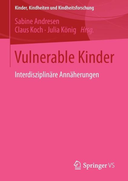 Cover for Sabine Andresen · Vulnerable Kinder: Interdisziplinare Annaherungen - Kinder, Kindheiten und Kindheitsforschung (Paperback Book) [2015 edition] (2015)