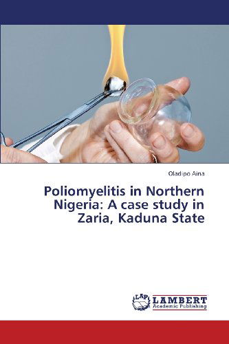 Cover for Oladipo Aina · Poliomyelitis in Northern Nigeria: a Case Study in Zaria, Kaduna State (Paperback Book) (2013)