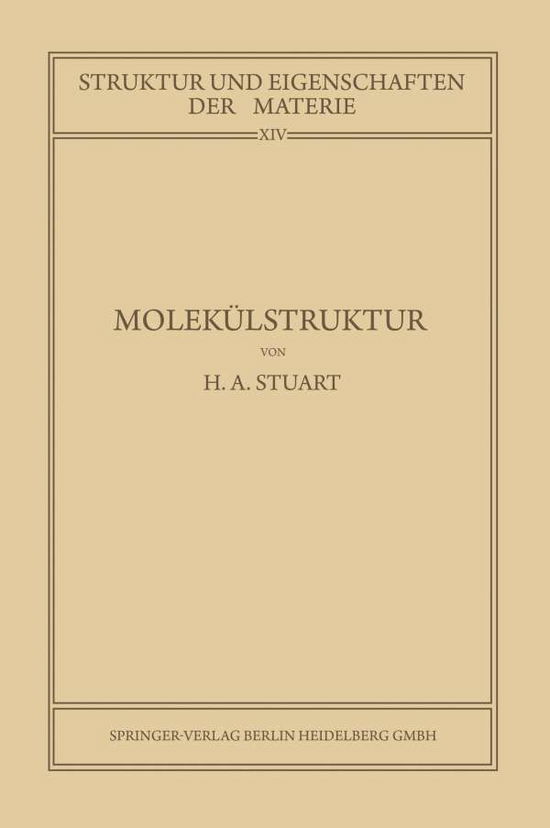 Cover for Herbert Arthur Stuart · Molekulstruktur: Bestimmung Von Molekulstrukturen Mit Physikalischen Methoden - Struktur Und Eigenschaften Der Materie in Einzeldarstellunge (Paperback Bog) [1934 edition] (1934)