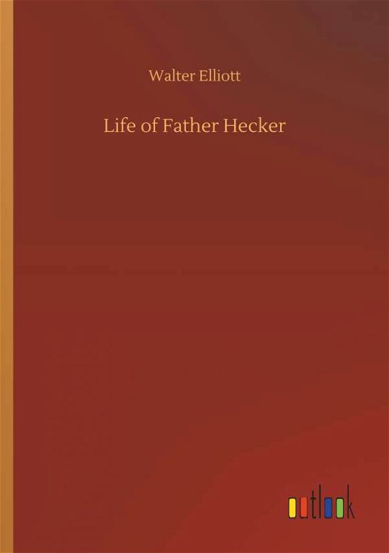 Cover for Elliott · Life of Father Hecker (Bok) (2019)