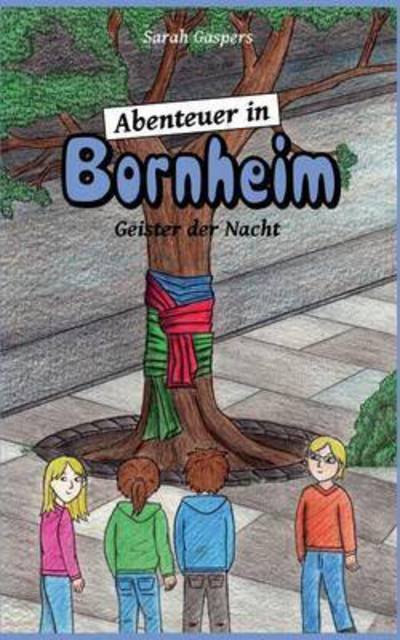 Abenteuer in Bornheim: Geister der Nacht - Sarah Gaspers - Bücher - Books on Demand - 9783734734564 - 17. November 2015