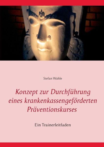 Cover for Stefan Wahle · Konzept Zur Durchführung Eines Krankenkassengeförderten Präventionskurses (Paperback Book) [German edition] (2015)