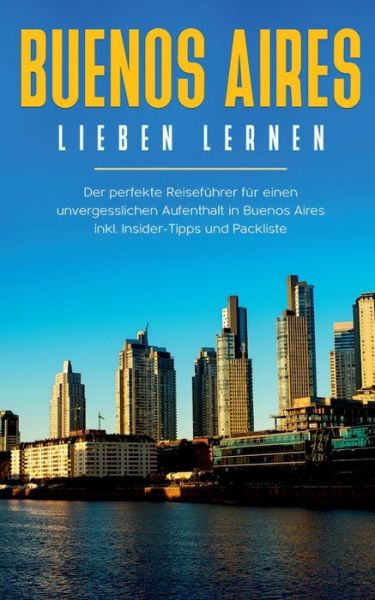 Cover for Marlinde Fuchs · Buenos Aires lieben lernen: Der perfekte Reisefuhrer fur einen unvergesslichen Aufenthalt in Buenos Aires inkl. Insider-Tipps und Packliste (Paperback Book) (2020)