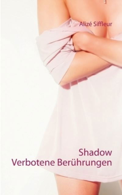 Cover for Alize Siffleur · Shadow: Verbotene Beruhrungen (Taschenbuch) (2020)