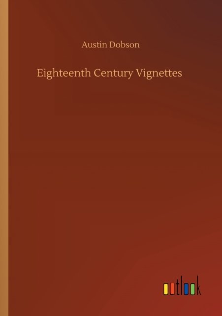 Cover for Austin Dobson · Eighteenth Century Vignettes (Paperback Bog) (2020)