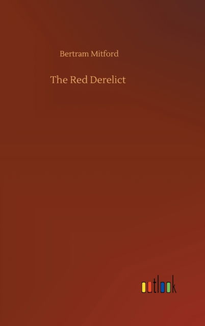 The Red Derelict - Bertram Mitford - Livres - Outlook Verlag - 9783752439564 - 15 août 2020