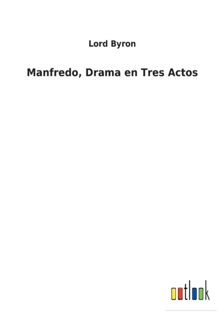 Manfredo, Drama en Tres Actos - 1788- Lord George Gordon Byron - Bücher - Outlook Verlag - 9783752497564 - 22. Februar 2022
