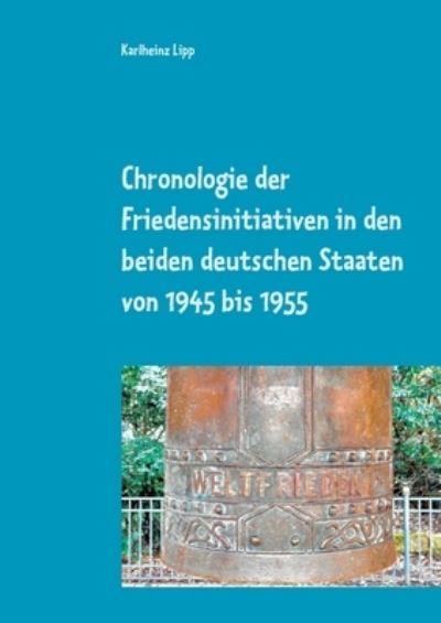 Cover for Karlheinz Lipp · Chronologie der Friedensinitiativen in den beiden deutschen Staaten von 1945 bis 1955 (Paperback Book) (2021)