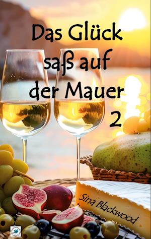 Cover for Sina Blackwood · Das Glück saß auf der Mauer 2 (Book) (2024)
