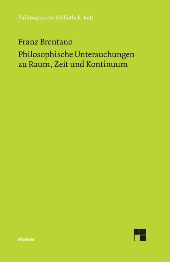 Cover for Franz Brentano · Philosophische Untersuchungen Zu Raum, Zeit Und Kontinuum (Philosophische Bibliothek ; Bd. 293) (German Edition) (Taschenbuch) [German, 1. Aufl edition] (1976)