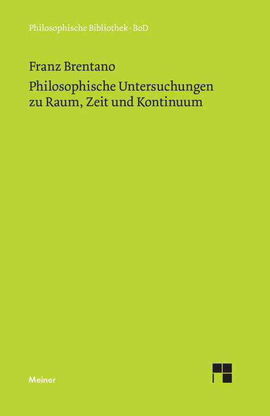 Cover for Franz Brentano · Philosophische Untersuchungen Zu Raum, Zeit Und Kontinuum (Philosophische Bibliothek ; Bd. 293) (German Edition) (Paperback Book) [German, 1. Aufl edition] (1976)