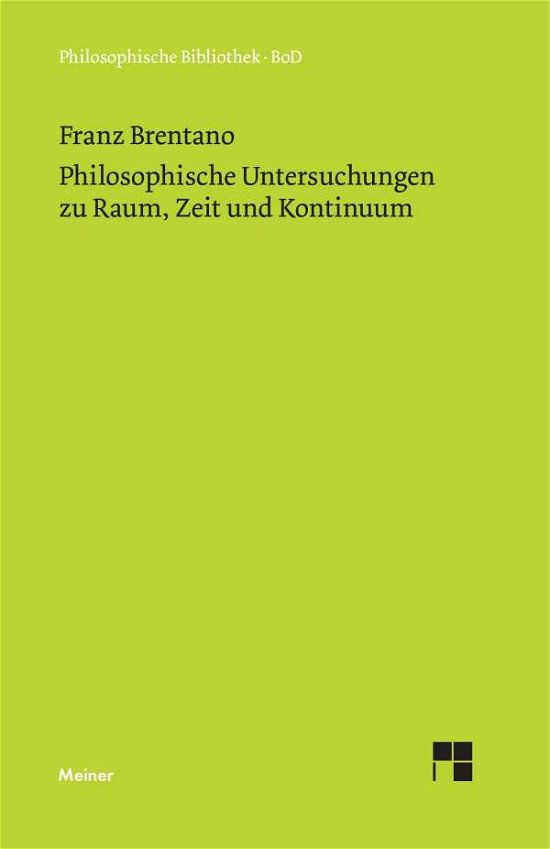 Cover for Franz Brentano · Philosophische Untersuchungen Zu Raum, Zeit Und Kontinuum (Philosophische Bibliothek ; Bd. 293) (German Edition) (Pocketbok) [German, 1. Aufl edition] (1976)