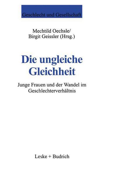 Cover for Mechthild Oechsle-grauvogel · Die Ungleiche Gleichheit: Junge Frauen Und Der Wandel Im Geschlechterverhaltnis - Geschlecht Und Gesellschaft (Paperback Book) [1998 edition] (1998)