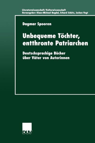 Dagmar Spooren · Unbequeme Toechter, Entthronte Patriarchen: Deutschsprachige Bucher UEber Vater Von Autorinnen - Literaturwissenschaft / Kulturwissenschaft (Paperback Book) [2001 edition] (2001)