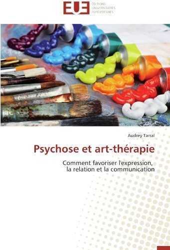 Cover for Audrey Tarral · Psychose et Art-thérapie: Comment Favoriser L'expression,   La Relation et La Communication (Paperback Book) [French edition] (2018)