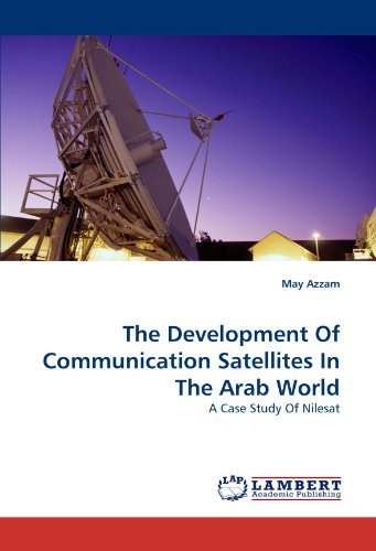Cover for May Azzam · The Development of Communication Satellites in the Arab World: a Case Study of Nilesat (Paperback Book) (2010)