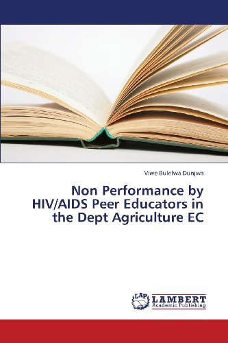 Cover for Viwe Bulelwa Dunjwa · Non Performance by Hiv / Aids Peer Educators in the Dept Agriculture Ec (Paperback Bog) (2013)