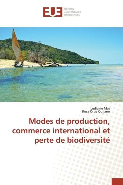 Modes De Production, Commerce International et Perte De Biodiversite - Mas Ludivine - Bøker - Editions Universitaires Europeennes - 9783841667564 - 28. februar 2018