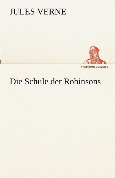 Cover for Jules Verne · Die Schule Der Robinsons (Tredition Classics) (German Edition) (Paperback Bog) [German edition] (2012)