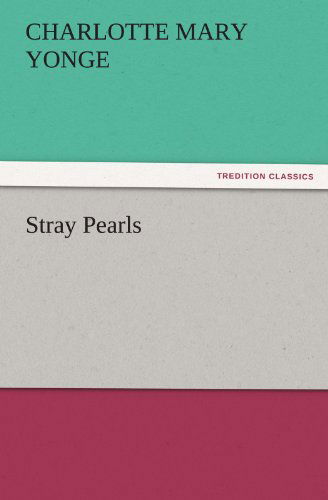 Cover for Charlotte Mary Yonge · Stray Pearls (Tredition Classics) (Taschenbuch) (2011)