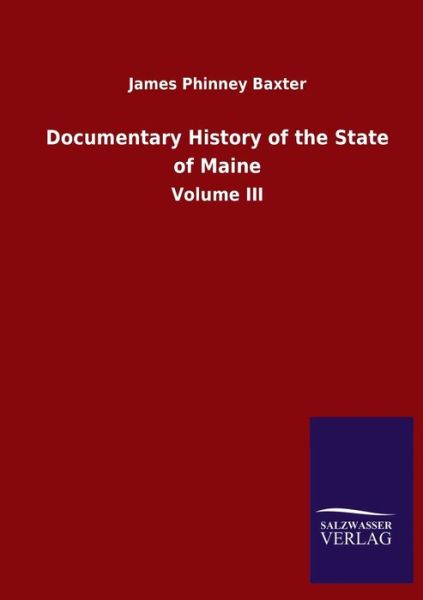 Cover for James Phinney Baxter · Documentary History of the State of Maine: Volume III (Paperback Book) (2020)