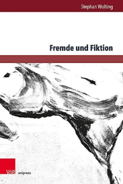 Cover for Stephan Wolting · Fremde und Fiktion: Schriften zum Zusammenhang von Fremdheitskonzeptionen und asthetischen Verfremdungskonzepten in ausgewahlten Beispielen deutschsprachiger Gegenwartsliteratur (Hardcover Book) (2023)