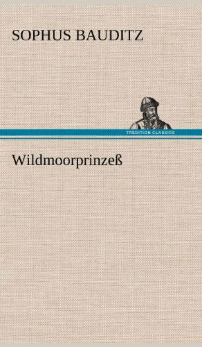 Wildmoorprinzess - Sophus Bauditz - Books - TREDITION CLASSICS - 9783847243564 - May 14, 2012