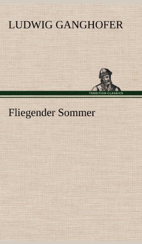 Fliegender Sommer - Ludwig Ganghofer - Bøger - TREDITION CLASSICS - 9783847269564 - 11. maj 2012