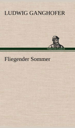 Fliegender Sommer - Ludwig Ganghofer - Książki - TREDITION CLASSICS - 9783847269564 - 11 maja 2012