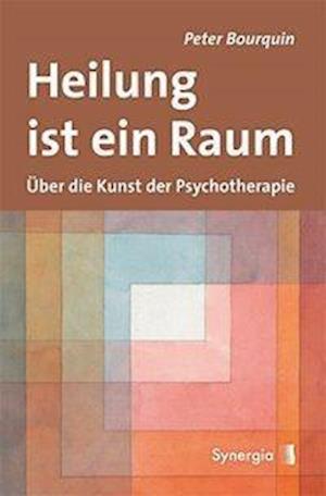 Heilung ist ein Raum - Peter Bourquin - Książki - Synergia Verlag - 9783939272564 - 6 lipca 2012