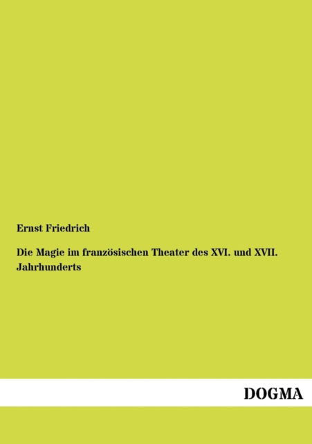 Cover for Ernst Friedrich · Die Magie im franzoesischen Theater des XVI. und XVII. Jahrhunderts (Paperback Book) [German edition] (2012)