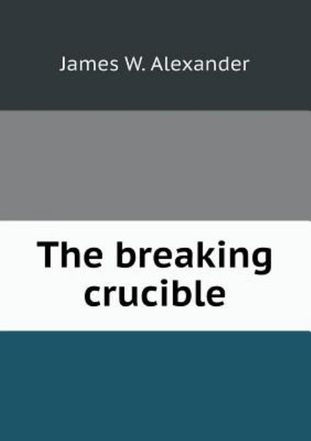 Cover for James W. Alexander · The Breaking Crucible (Paperback Book) (2013)