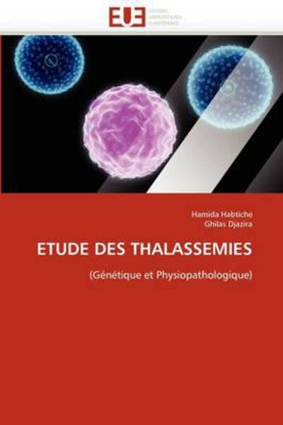 Cover for Ghilas Djazira · Etude Des Thalassémies: (Génétique et Physiopathologique) (French Edition) (Taschenbuch) [French edition] (2018)