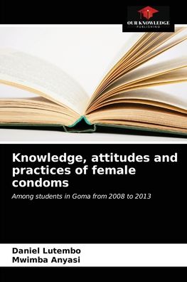 Cover for Daniel Lutembo · Knowledge, attitudes and practices of female condoms (Paperback Book) (2021)
